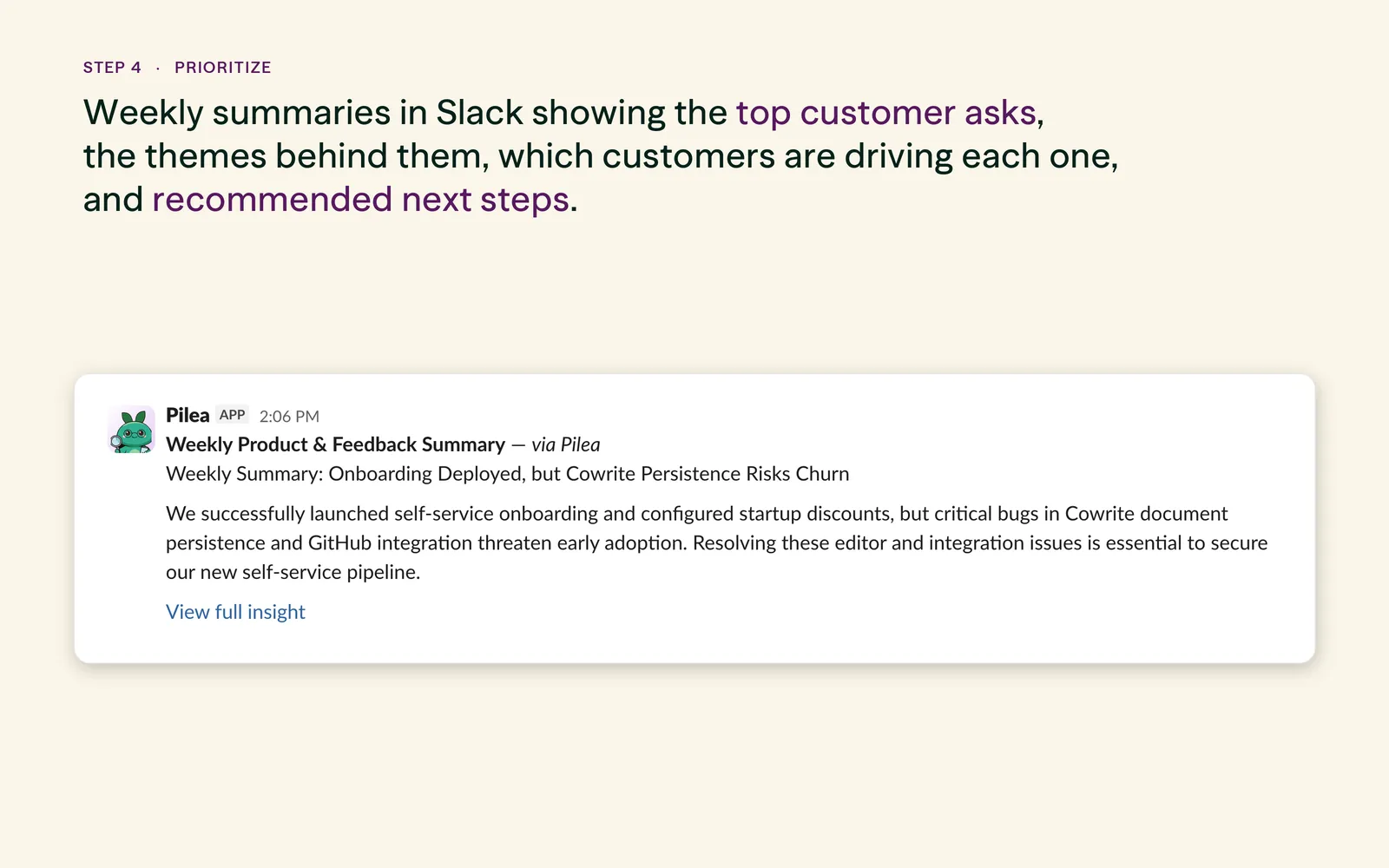Step 4: Weekly summaries in Slack showing the top customer asks, the themes behind them, which customers are driving each one, and recommended next steps. A weekly product and feedback summary posted by the Pilea app, headlined 'Onboarding deployed, but Cowrite persistence risks churn', with a View full insight link.